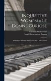 Inquisitive Women = Le Donne Curiose