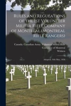 Rules and Regulations of the 1st Volunteer Militia Rifle Company of Montreal (Montreal Rifle Rangers) [microform]: Adopted, 16th May, 1856