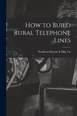 How to Build Rural Telephone Lines [microform]
