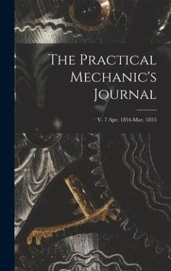 The Practical Mechanic's Journal; v. 7 Apr. 1854-Mar. 1855 - Anonymous