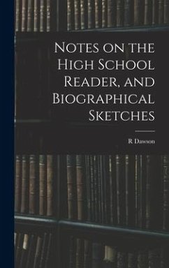 Notes on the High School Reader, and Biographical Sketches - Dawson, R.