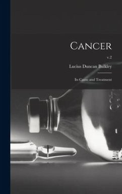 Cancer; Its Cause and Treatment; v.2 - Bulkley, Lucius Duncan