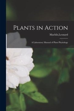 Plants in Action; a Laboratory Manual of Plant Physiology