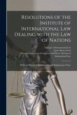 Resolutions of the Institute of International Law Dealing With the Law of Nations [microform]: With an Historical Introduction and Explanatory Notes