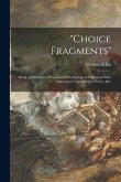 &quote;Choice Fragments&quote; [microform]: Being a Collection of Wise and Witty Sayings of Celebrated Men; Anecdotes, Conundrums, Poetry, &c.