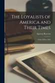The Loyalists of America and Their Times: From 1620 to 1816
