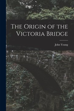 Cover The Origin of the Victoria Bridge [microform]