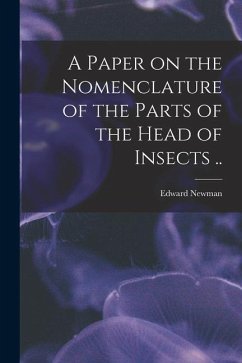 A Paper on the Nomenclature of the Parts of the Head of Insects .. - Newman, Edward