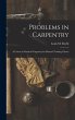 Problems in Carpentry: a Course in... - Bild 1