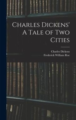 Charles Dickens' A Tale of Two Cities - Dickens, Charles; Roe, Frederick William