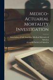 Medico-actuarial Mortality Investigation [microform]