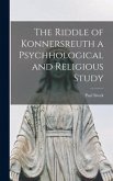 The Riddle of Konnersreuth a Psychhological and Religious Study