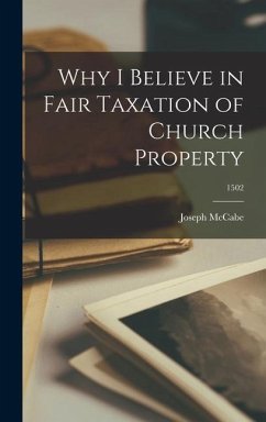 Why I Believe in Fair Taxation of Church Property; 1502 - Mccabe, Joseph