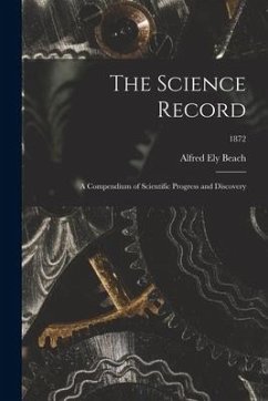 The Science Record; a Compendium of Scientific Progress and Discovery; 1872 - Beach, Alfred Ely