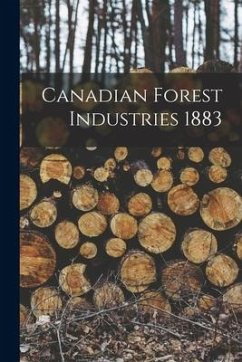 Canadian Forest Industries 1883 - Anonymous