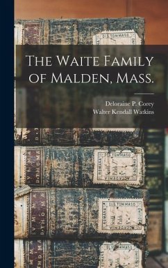 The Waite Family of Malden, Mass. - Watkins, Walter Kendall