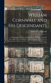 William Cornwall and His Descendants: a Genealogical History of the Family of William Cornwall, One of the Puritan Founders of New England, Who Came t
