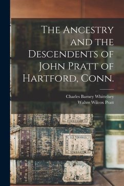 The Ancestry and the Descendents of John Pratt of Hartford, Conn. - Whittelsey, Charles Barney; Pratt, Walter Wilcox
