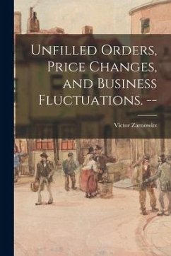 Unfilled Orders, Price Changes, and Business Fluctuations. -- - Zarnowitz, Victor