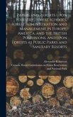 Papers and Reports Upon Forestry, Forest Schools, Forest Administration and Management in Europe, America, and the British Possessions, and Upon Forests as Public Parks and Sanitary Resorts [microform]