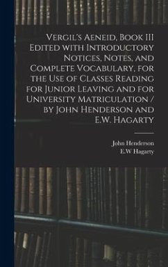 Vergil's Aeneid, Book III Edited With Introductory Notices, Notes, and Complete Vocabulary, for the Use of Classes Reading for Junior Leaving and for - Henderson, John