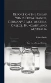 Report on the Cheap Wines From France, Germany, Italy, Austria, Greece, Hungary, and Australia: Their Use in Diet and Medicine