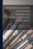 XVIII-XIX Century Paintings &quote;American, French & Dutch Paintings&quote;