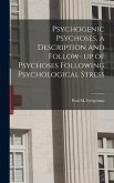 Psychogenic Psychoses, a Description and Follow- up of Psychoses Following Psychological Stress