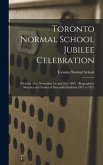 Toronto Normal School Jubilee Celebration [microform]