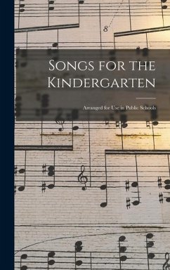 Songs for the Kindergarten [microform]: Arranged for Use in Public Schools - Anonymous