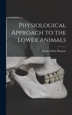 Physiological Approach to the Lower Animals - Ramsay, James Arthur