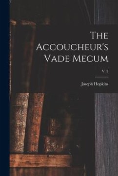 The Accoucheur's Vade Mecum; v. 2 - Hopkins, Joseph