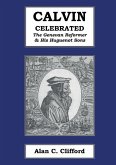 Calvin Celebrated: The Geneva Reformer & His Huguenot Sons
