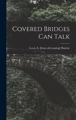 Covered Bridges Can Talk - Harlow, Lewis A