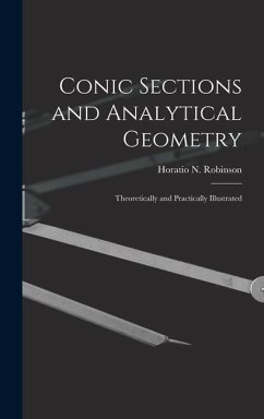 Conic Sections and Analytical Geometry; Theoretically and Practically Illustrated