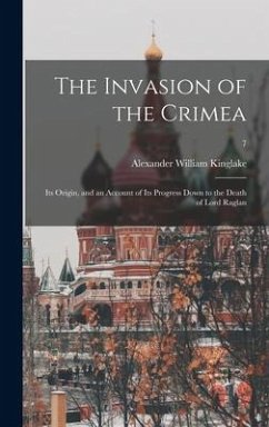 The Invasion of the Crimea: Its Origin, and an Account of Its Progress Down to the Death of Lord Raglan; 7 - Kinglake, Alexander William