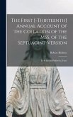 The First [-thirteenth] Annual Account of the Collation of the MSS. of the Septuagint-version: to Which is Prefixed a Tract
