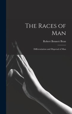 The Races of Man; Differentiation and Dispersal of Man - Bean, Robert Bennett
