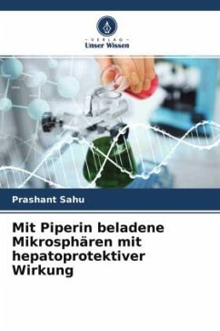 Mit Piperin beladene Mikrosphären mit hepatoprotektiver Wirkung - Sahu, Prashant
