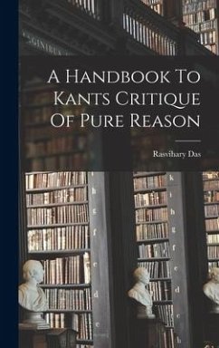A Handbook To Kants Critique Of Pure Reason - Das, Rasvihary