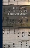 The Haydn Collection of Church Music: Selected and Arranged From the Works of Haydn, Handel, Mozart, Beethoven, Winter, Weber, Paer, Rossini, Mendelss