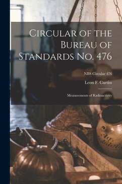 Circular of the Bureau of Standards No. 476: Measurements of Radioactivity; NBS Circular 476 - Curtiss, Leon F.