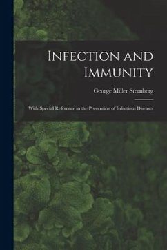 Infection and Immunity: With Special Reference to the Prevention of Infectious Diseases - Sternberg, George Miller