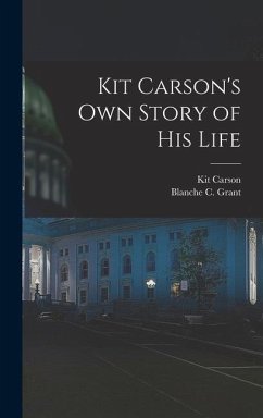 Kit Carson's Own Story of His Life - Carson, Kit