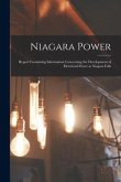 Niagara Power [microform]: Report Containing Information Concerning the Development of Electricial Power at Niagara Falls