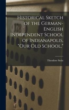 Historical Sketch of the German-English Independent School of Indianapolis, 