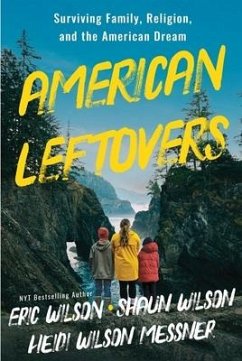 American Leftovers: Surviving Family, Religion, & the American Dream - Messner, Heidi Wilson; Shaun Wilson; Eric Wilson