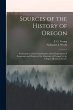 Sources of the History of Oregon... - Bild 1