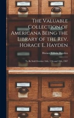 The Valuable Collection of Americana Being the Library of the Rev. Horace E. Hayden - Hayden, Horace Edwin