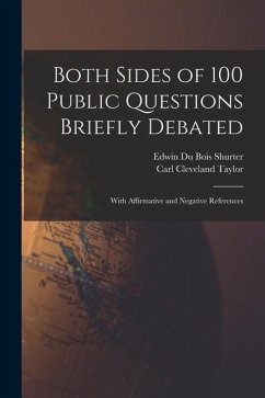 Both Sides of 100 Public Questions Briefly Debated; With Affirmative and Negative References - Taylor, Carl Cleveland